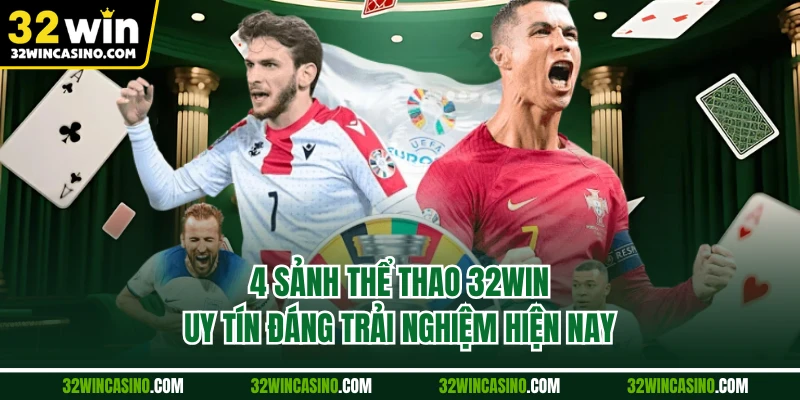 4 sảnh thể thao 32WIN uy tín đáng trải nghiệm hiện nay