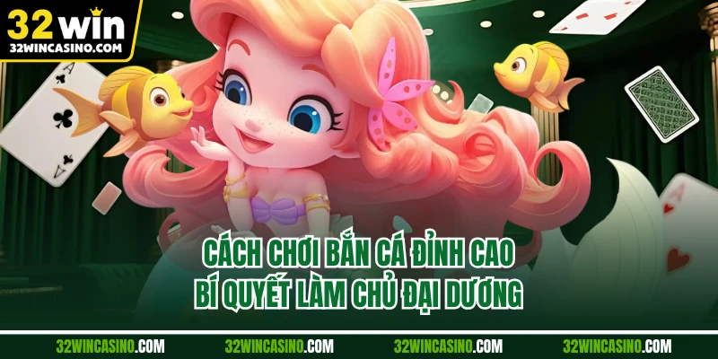 Cách Chơi Bắn Cá Đỉnh Cao, Bí Quyết Làm Chủ Đại Dương