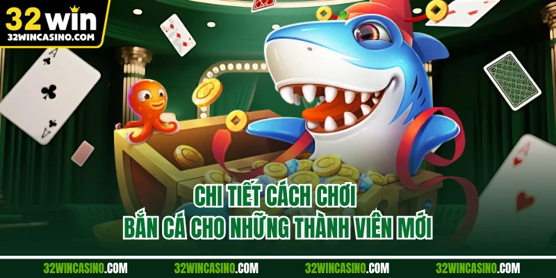 Chi tiết cách chơi bắn cá cho những thành viên mới