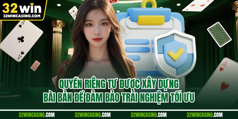 Quyền riêng tư được xây dựng bài bản để đảm bảo trải nghiệm tối ưu.