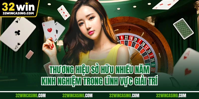Thương hiệu sở hữu nhiều năm kinh nghiệm trong lĩnh vực giải trí