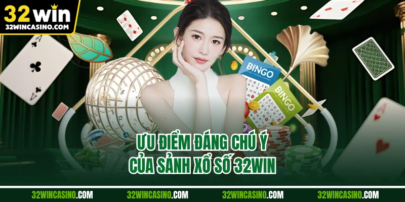 Ưu điểm đáng chú ý của sảnh xổ số 32WIN