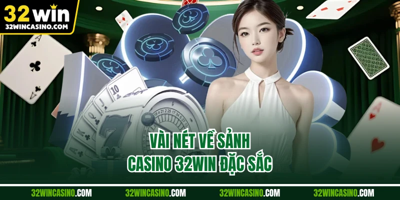 Vài nét về sảnh casino 32WIN đặc sắc